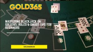 Read more about the article Mastering Blackjack on Gold365: Rules & Smart Tips for Beginners