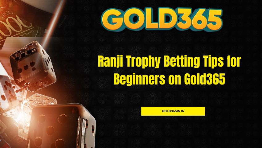 You are currently viewing Ranji Trophy Betting Tips for Beginners on Gold365