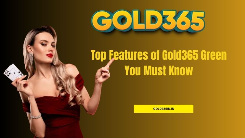 You are currently viewing Top Features of Gold365 Green You Must Know